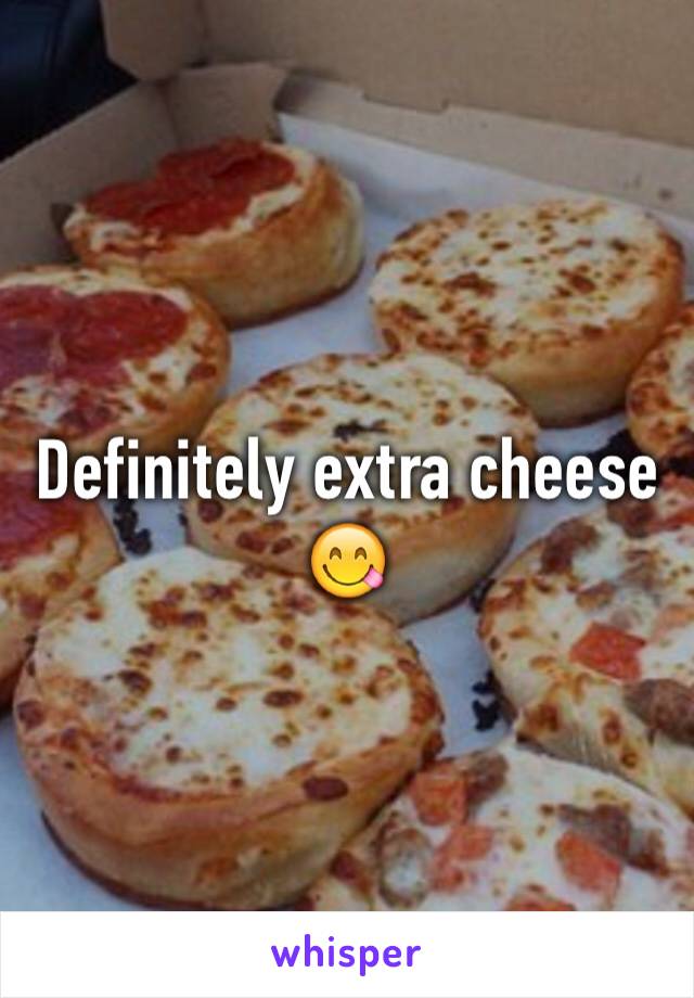 Definitely extra cheese 😋