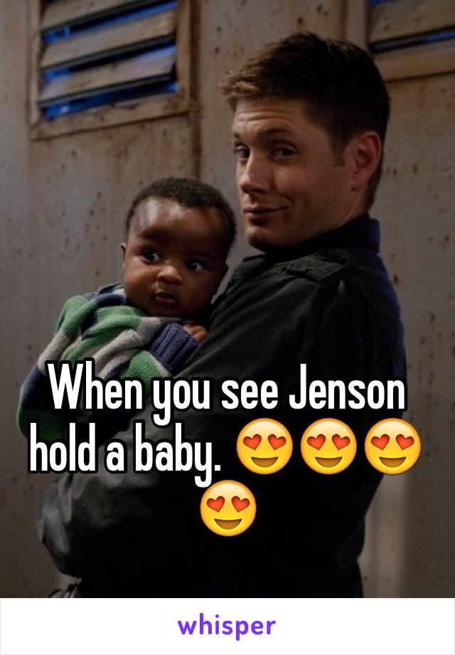 When you see Jenson hold a baby. 😍😍😍😍