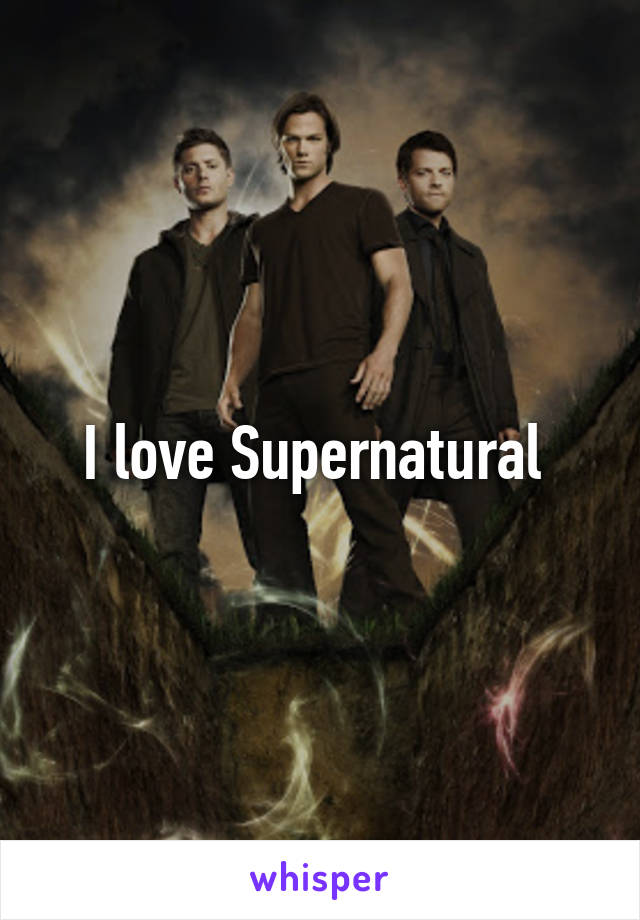 I love Supernatural 