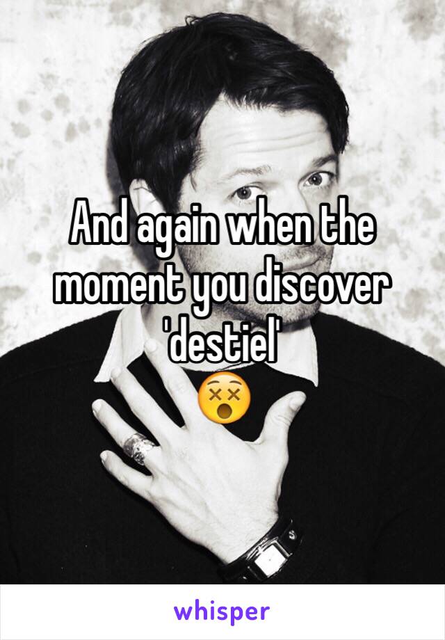 And again when the moment you discover 'destiel' 
😵