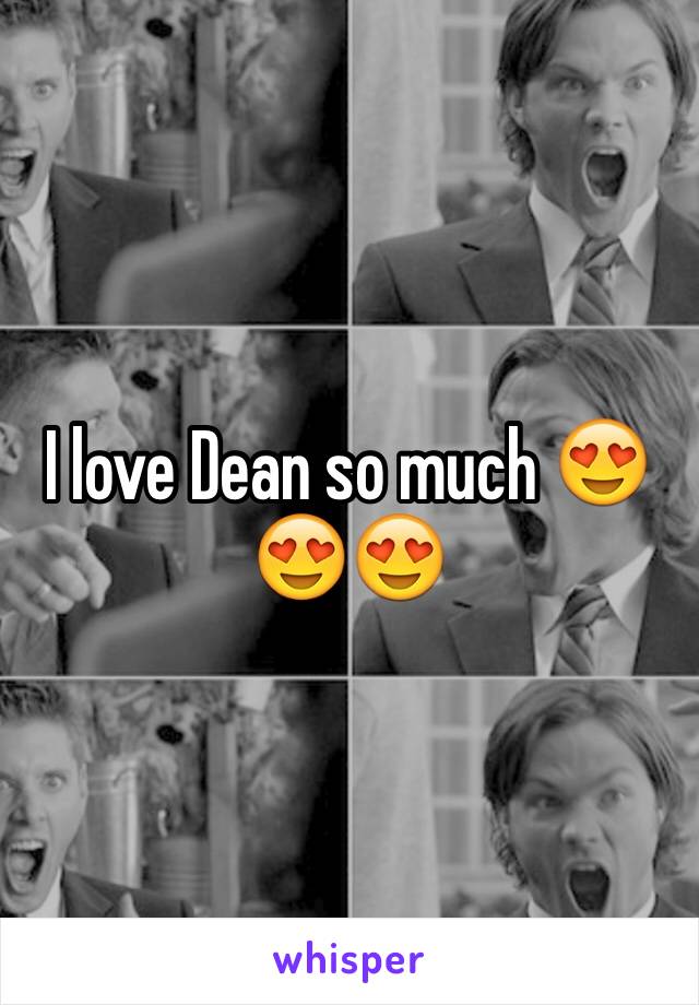 I love Dean so much 😍😍😍