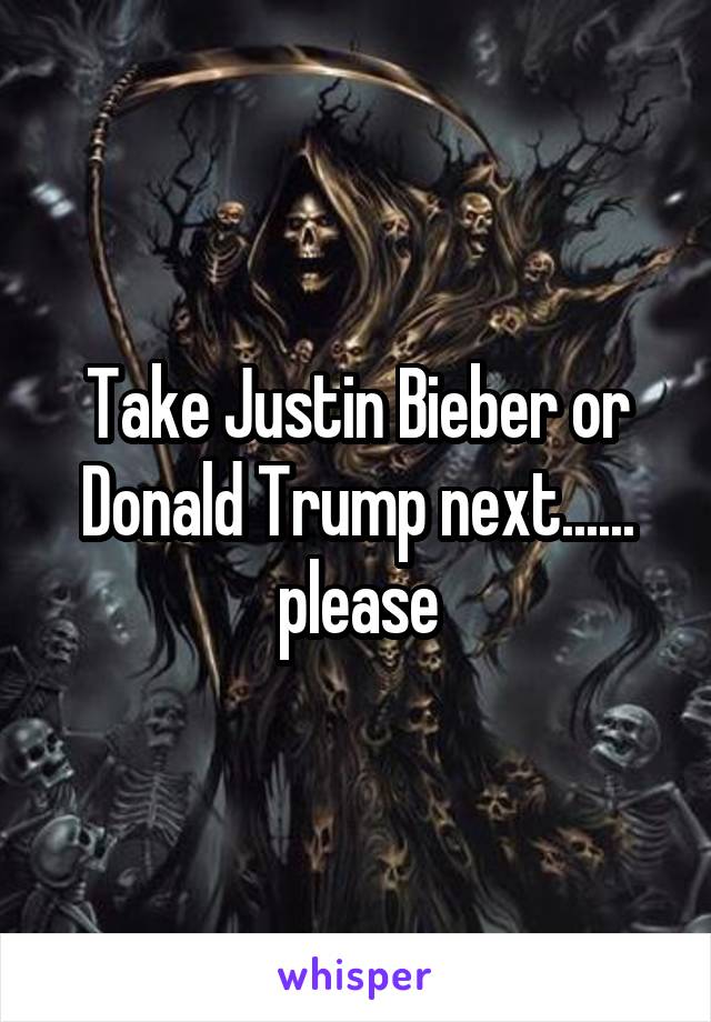 Take Justin Bieber or Donald Trump next...... please
