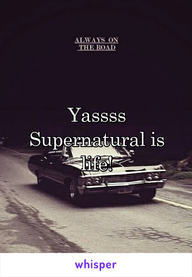 Yassss Supernatural is life!