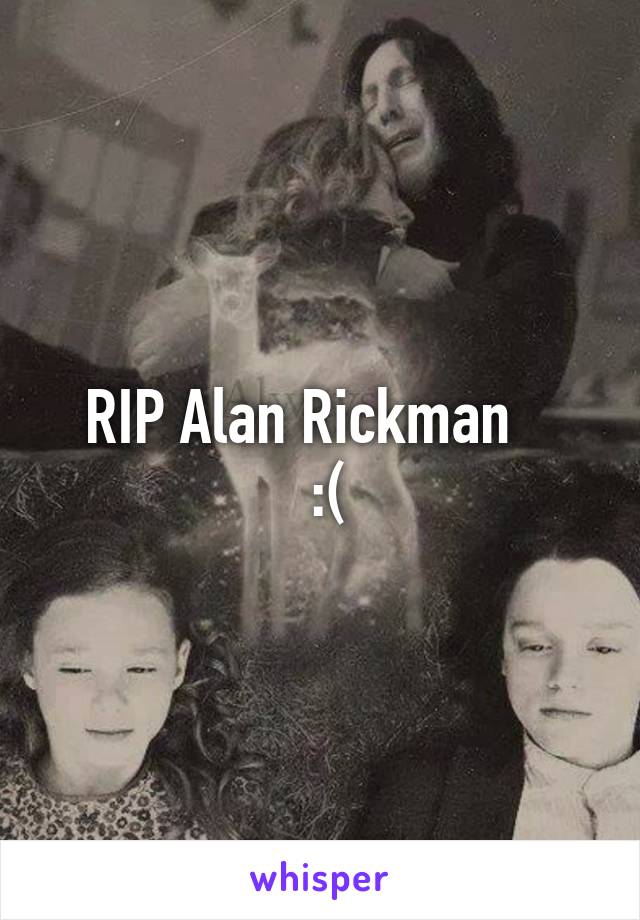 RIP Alan Rickman   
 :(