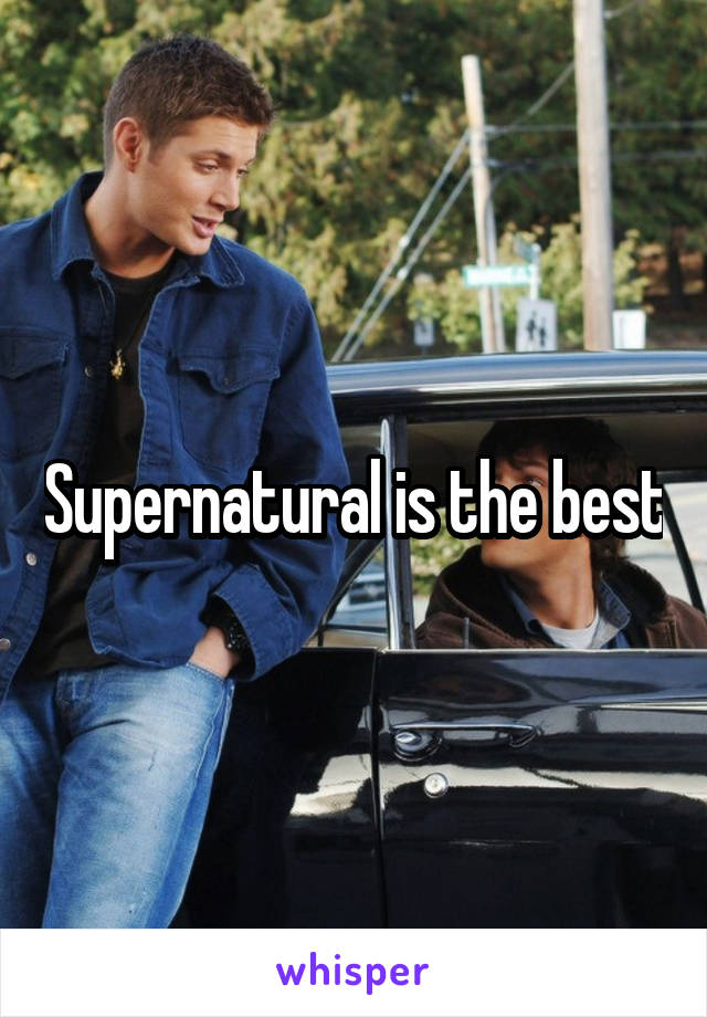 Supernatural is the best