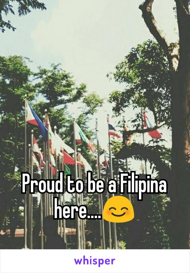 Proud to be a Filipina here....😊