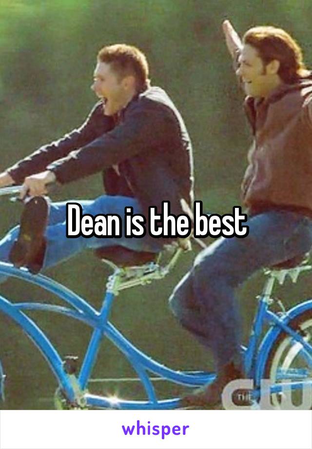 Dean is the best