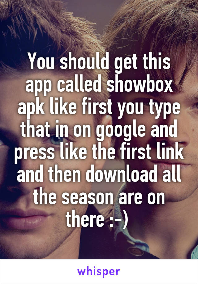 You should get this app called showbox apk like first you type that in on google and press like the first link and then download all the season are on there :-) 