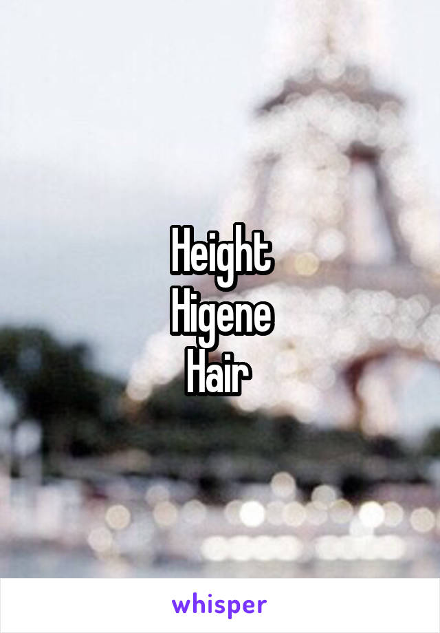 Height
Higene
Hair 