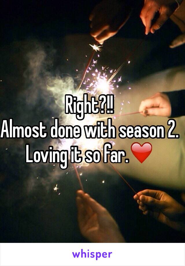 Right?!! 
Almost done with season 2. Loving it so far.❤️