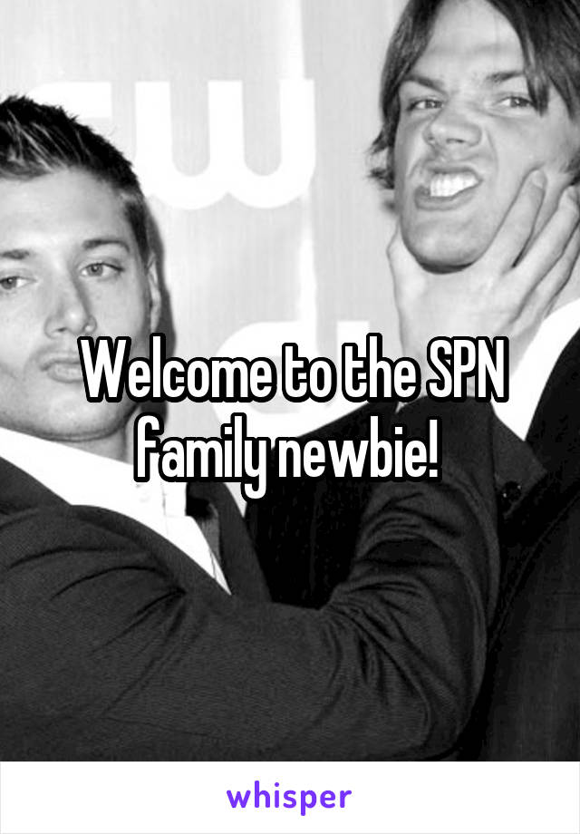 Welcome to the SPN family newbie! 