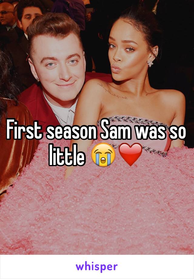 First season Sam was so little 😭❤️