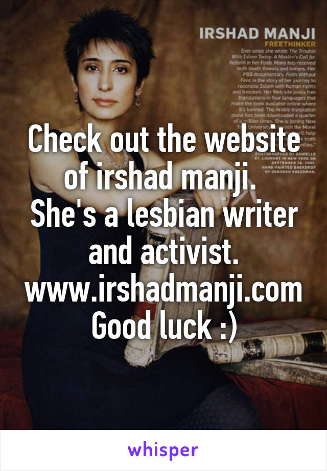 Check out the website of irshad manji. 
She's a lesbian writer and activist.
www.irshadmanji.com
Good luck :)