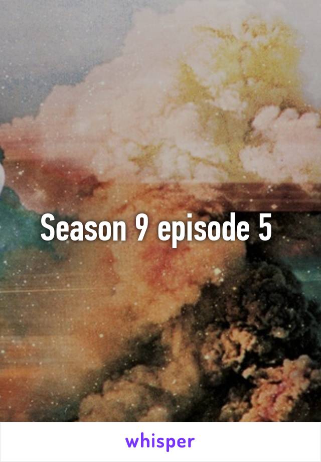 Season 9 episode 5 