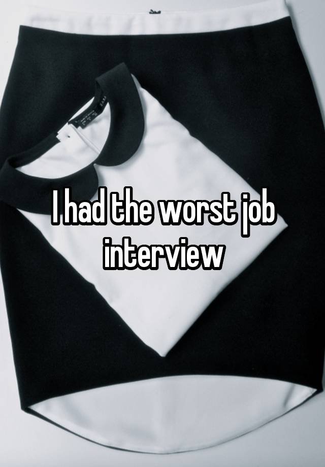 I had the worst job interview