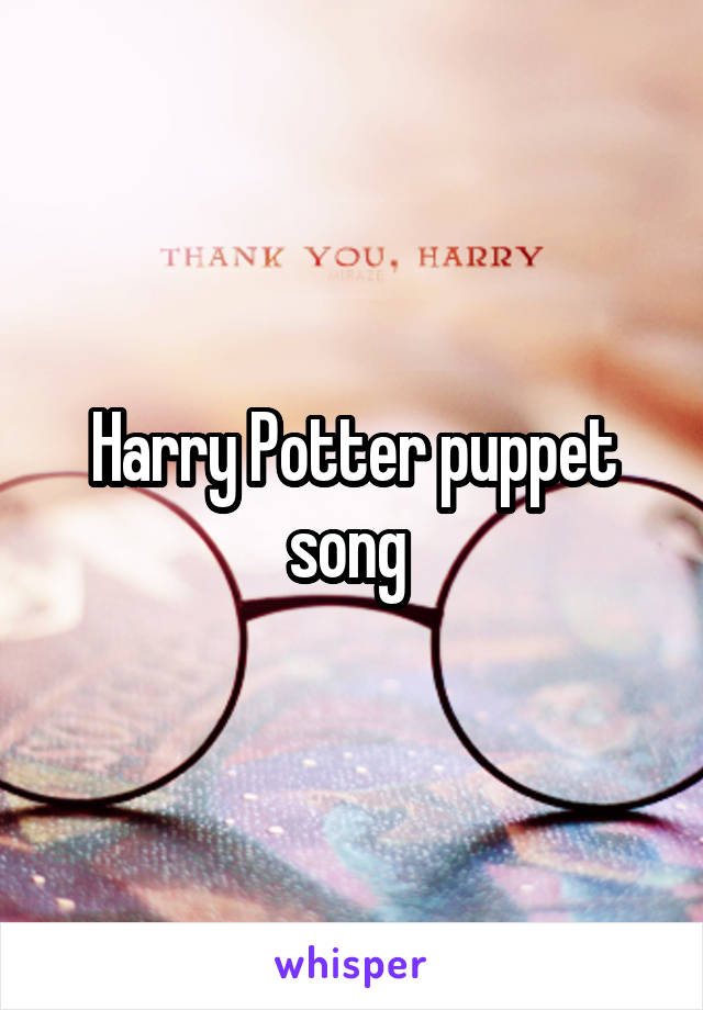 Harry Potter puppet song 