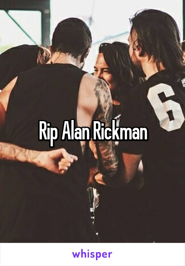 Rip Alan Rickman