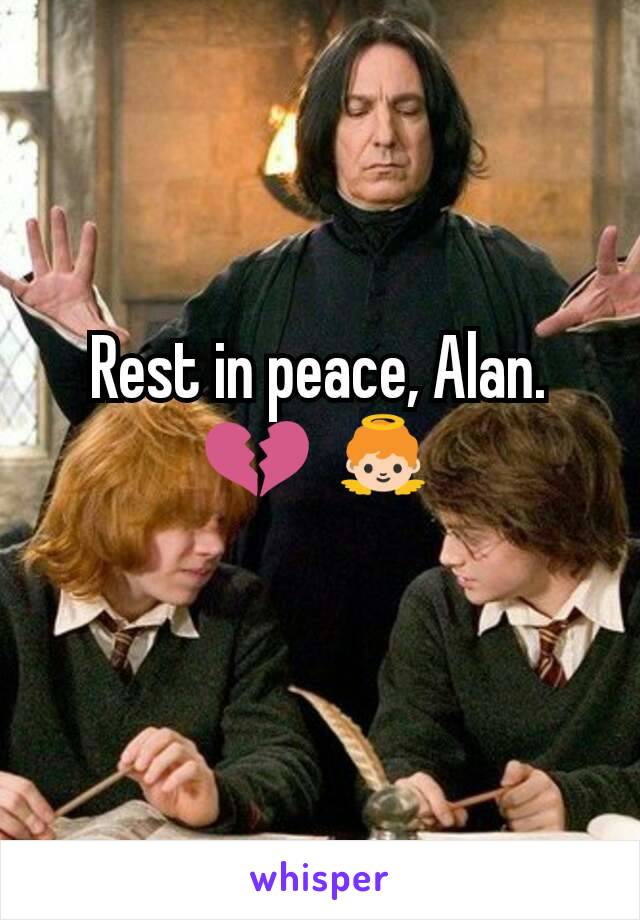 Rest in peace, Alan. 💔 👼