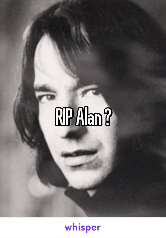 RIP Alan 😰