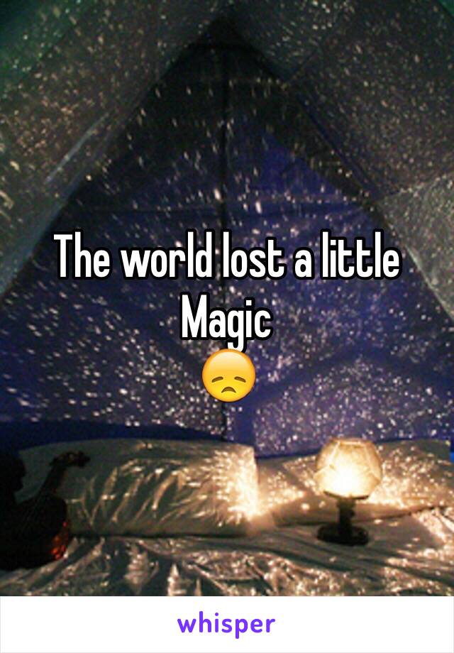 The world lost a little Magic 
😞