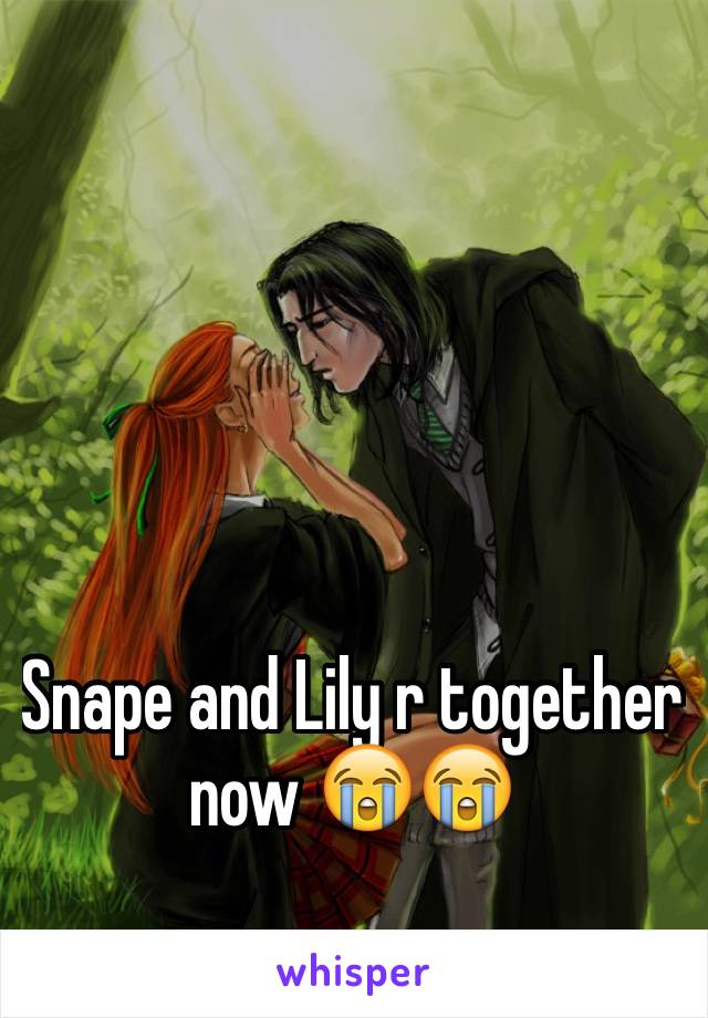 Snape and Lily r together now 😭😭