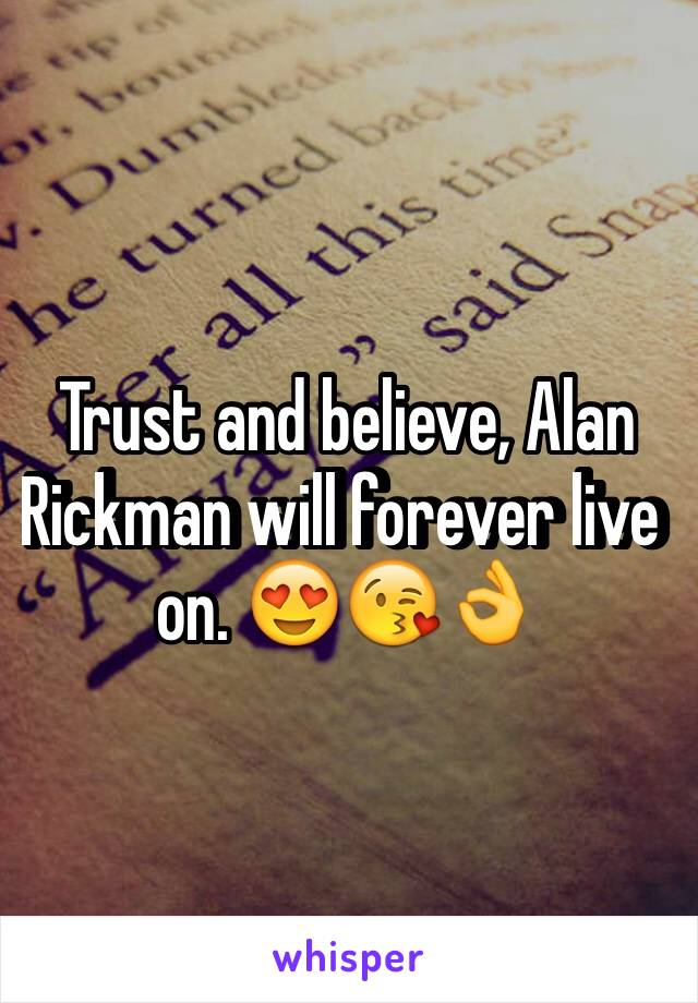 Trust and believe, Alan Rickman will forever live on. 😍😘👌