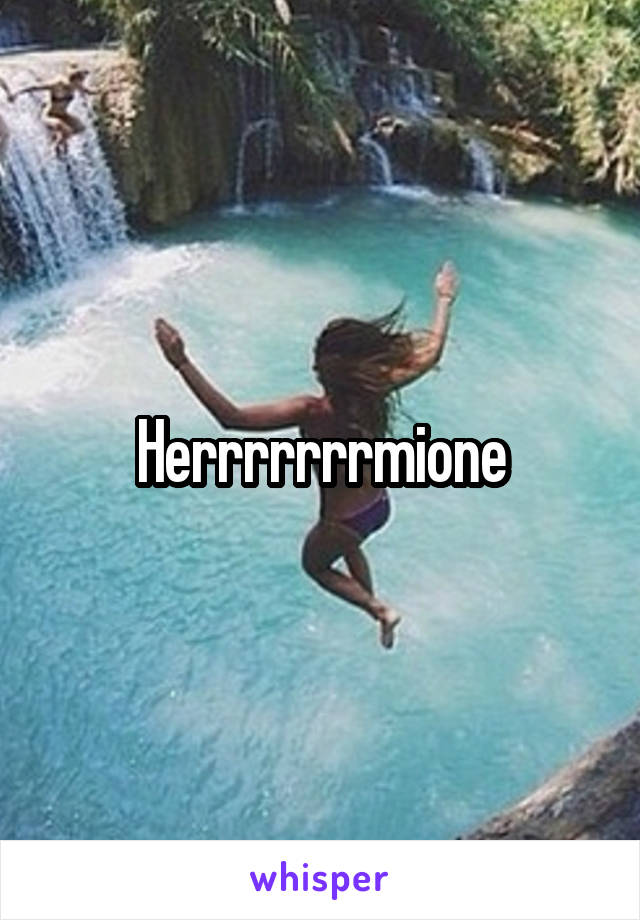 Herrrrrrrmione