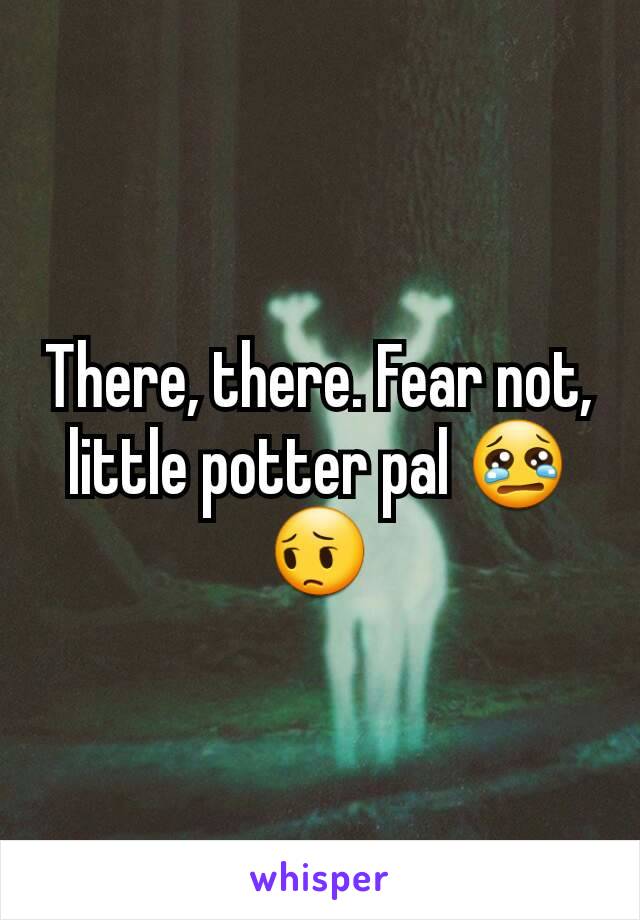 There, there. Fear not, little potter pal 😢😔