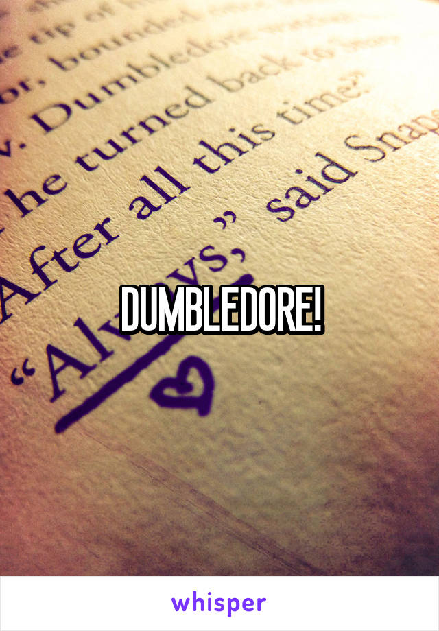 DUMBLEDORE!