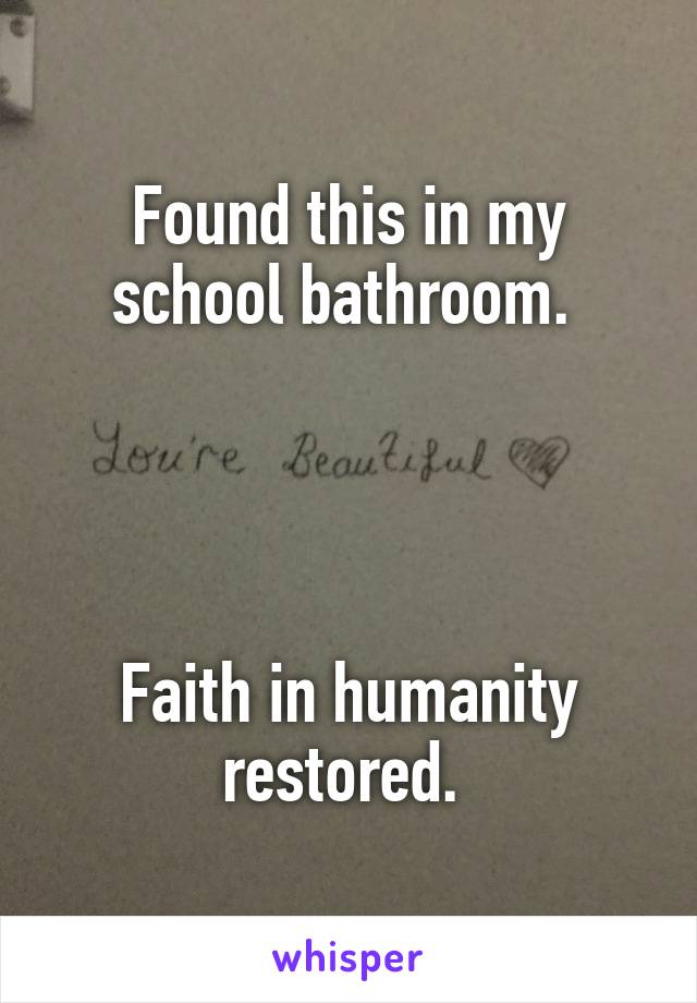 Found this in my school bathroom. 




Faith in humanity restored. 
