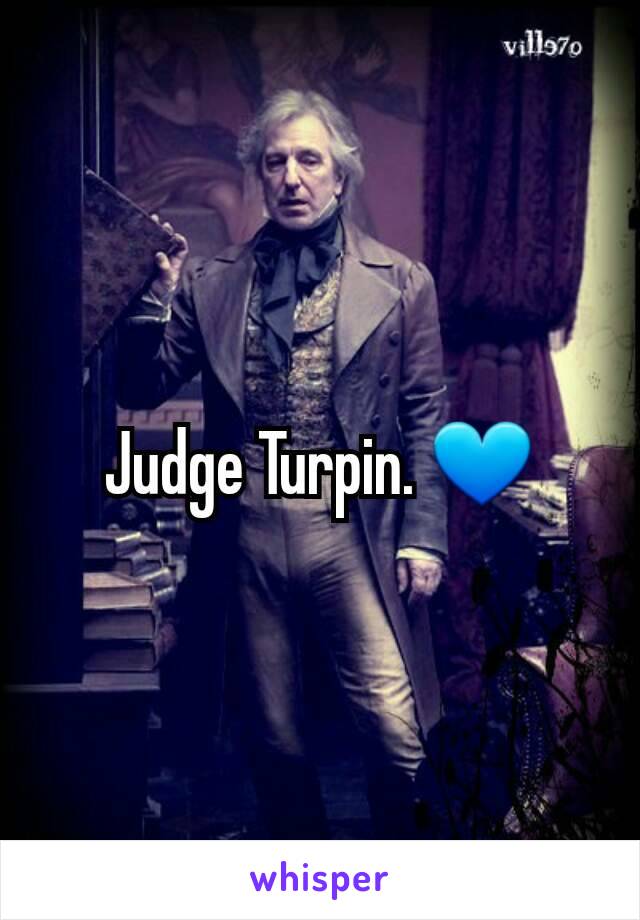 Judge Turpin. 💙