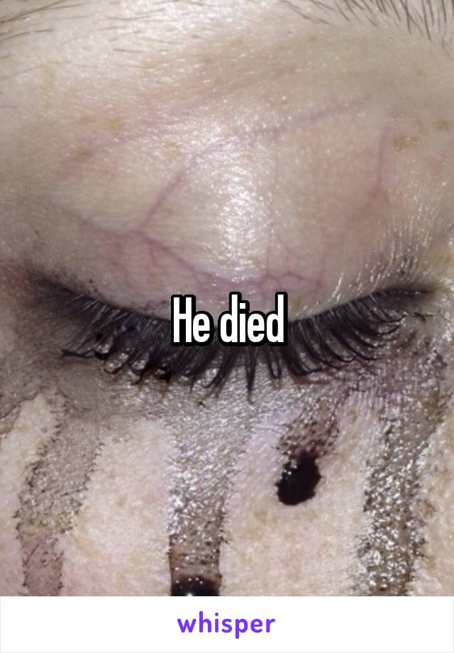 He died