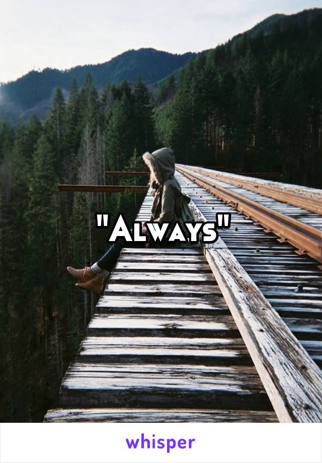 "Always"