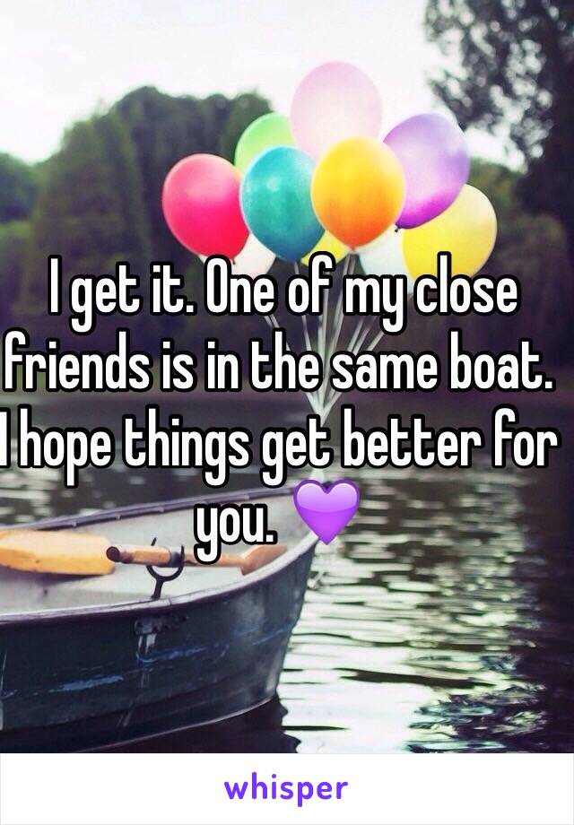  I get it. One of my close friends is in the same boat. 
I hope things get better for you. 💜