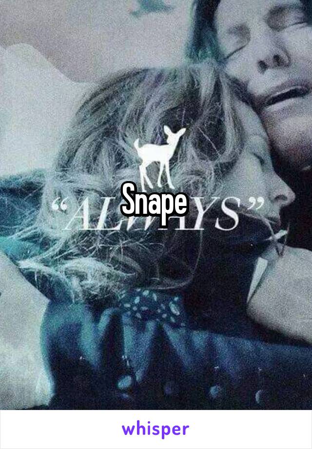 Snape 
