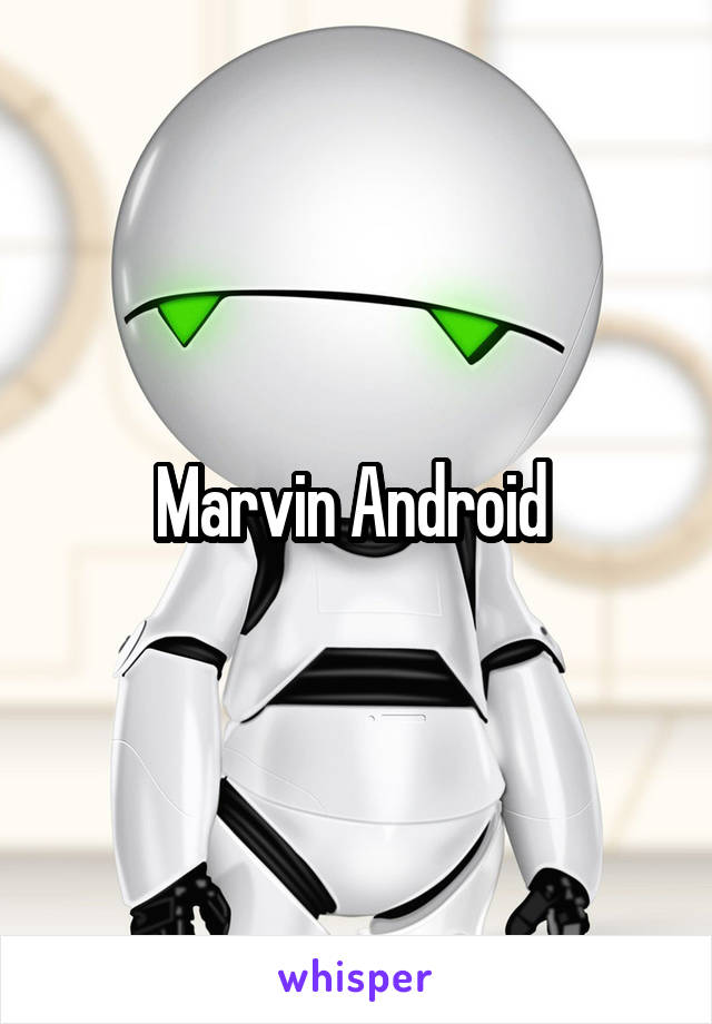 Marvin Android 