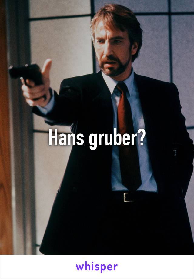 Hans gruber?