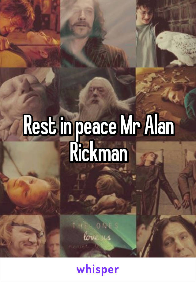 Rest in peace Mr Alan Rickman