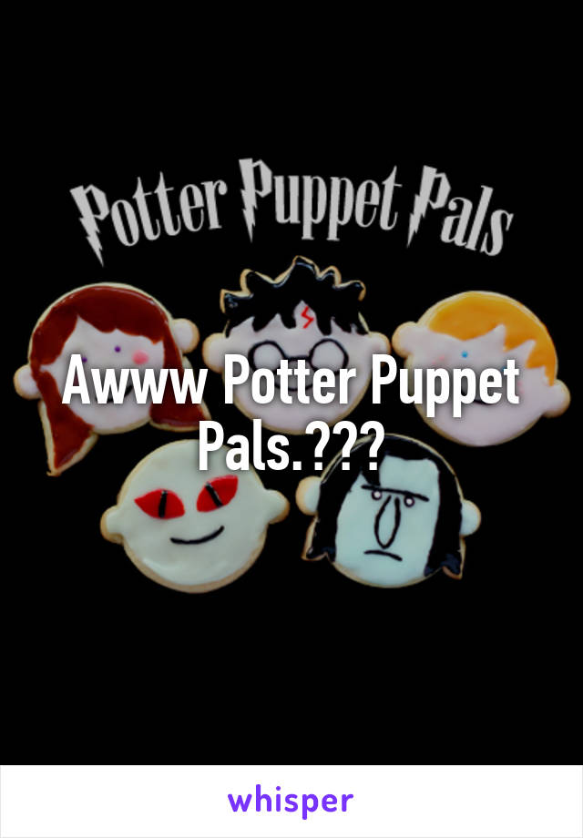 Awww Potter Puppet Pals.😢😢😔