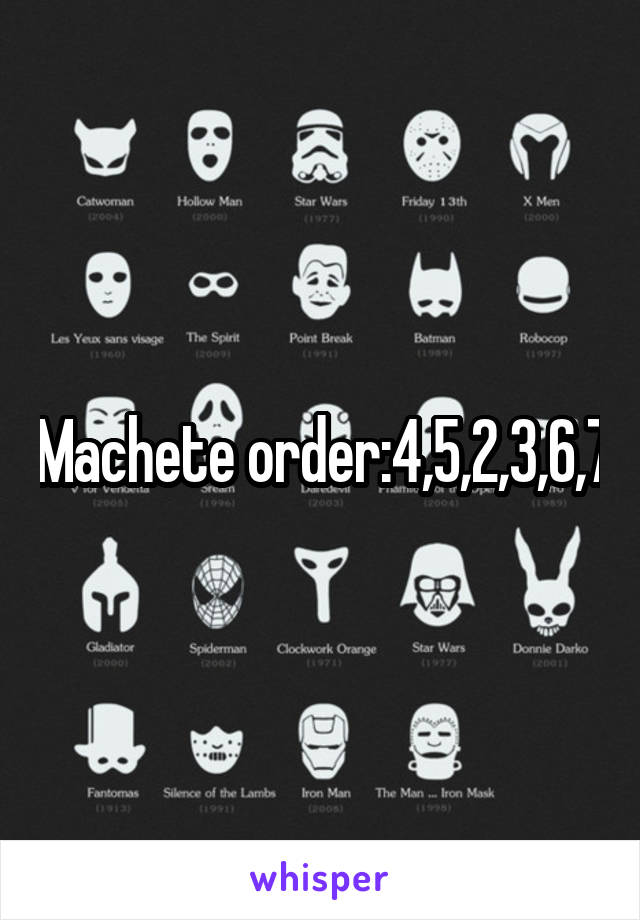 Machete order:4,5,2,3,6,7