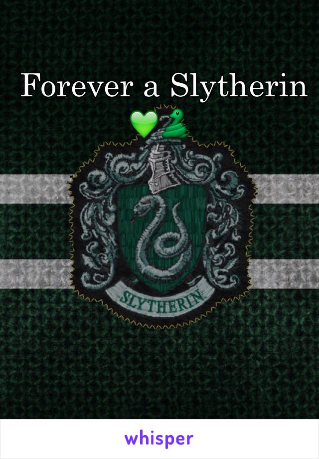  Forever a Slytherin 💚🐍