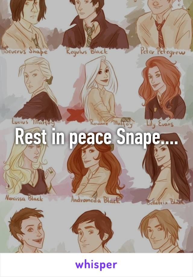 Rest in peace Snape....