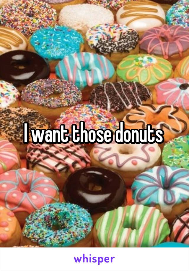 I want those donuts 