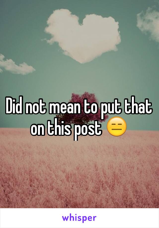 Did not mean to put that on this post 😑
