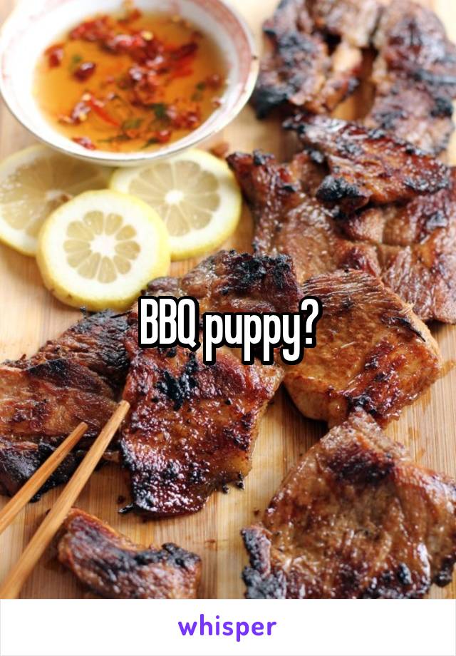 BBQ puppy?