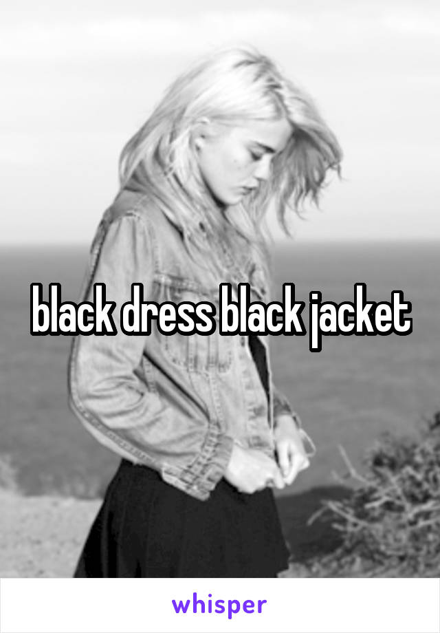 black dress black jacket