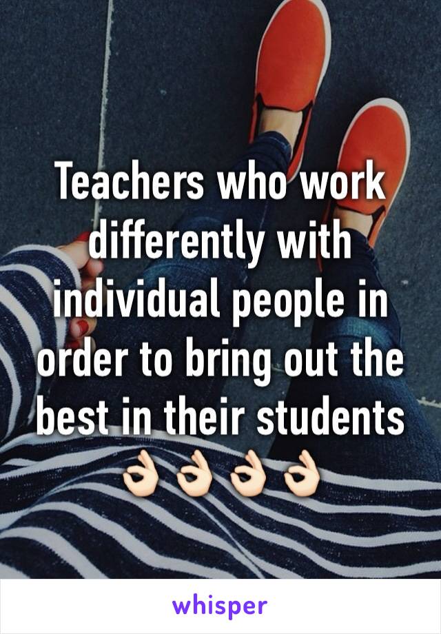 Teachers who work differently with individual people in order to bring out the best in their students 👌🏻👌🏻👌🏻👌🏻