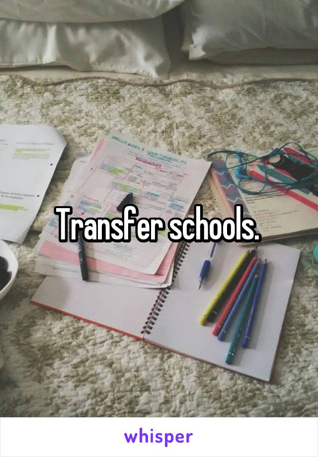 Transfer schools. 
