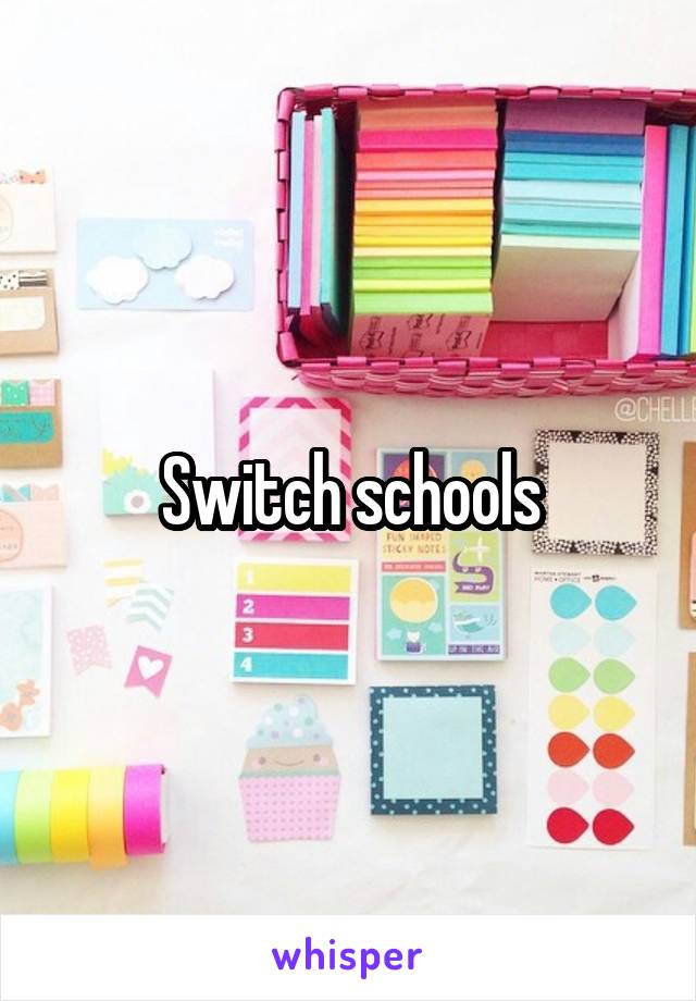 Switch schools