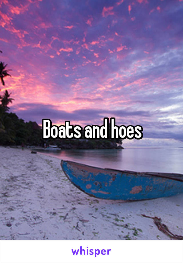 Boats and hoes